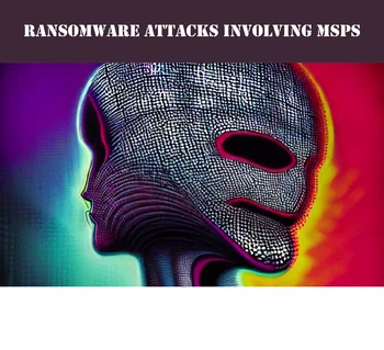 The Most Damaging Ransomware Attacks on MSPs